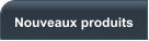 Nouveaux produits